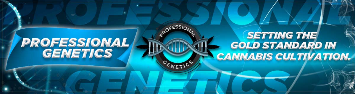 PROFESSIONAL GENETICS Setting the Gold Standard in Cannabis Cultivation